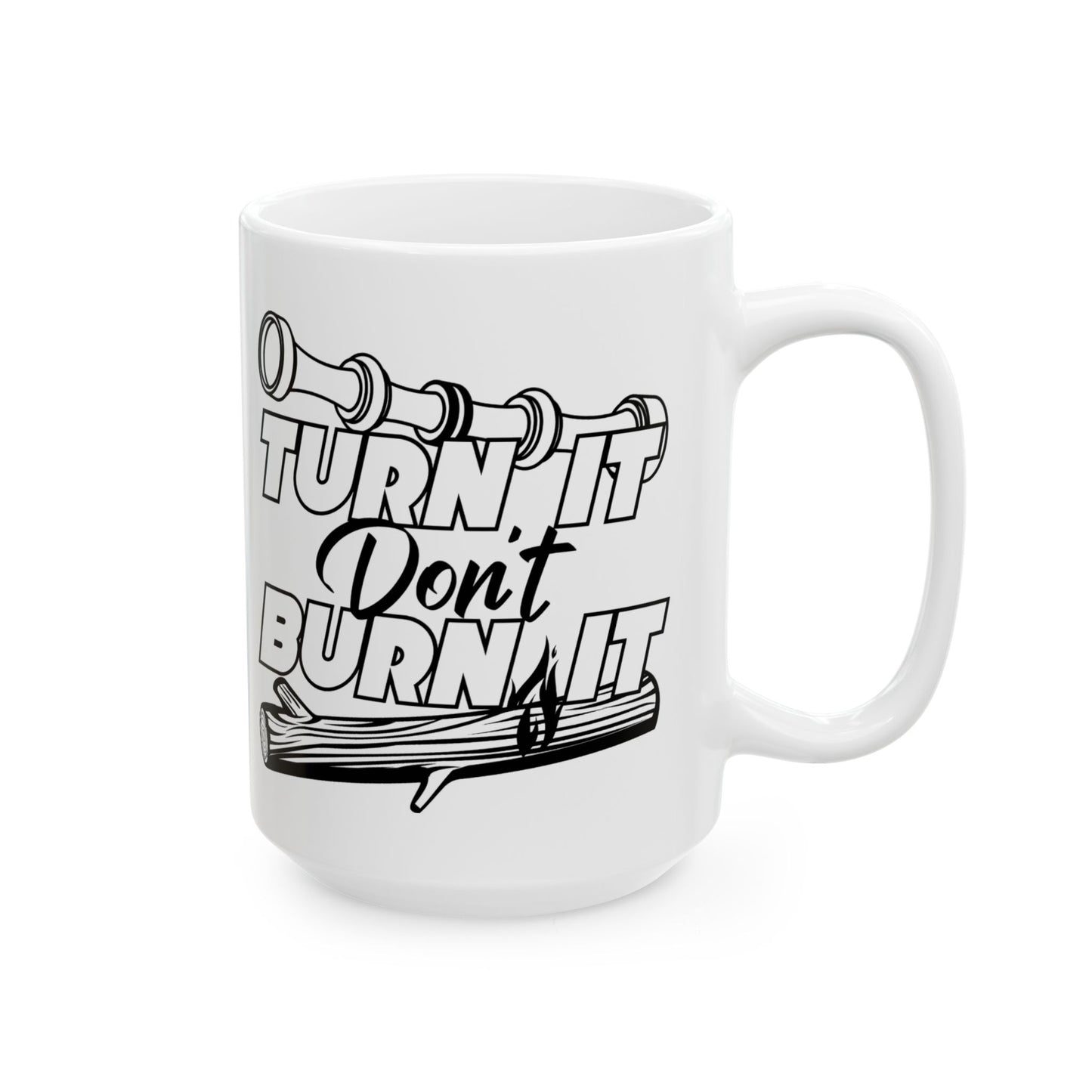 15oz Turn It Don't Burn It Ceramic Mug