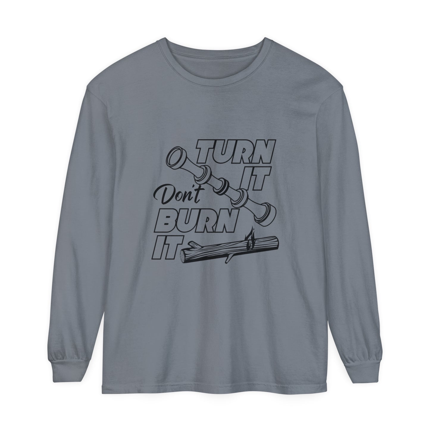 Turn It Don't Burn It Long Sleeve Shirt