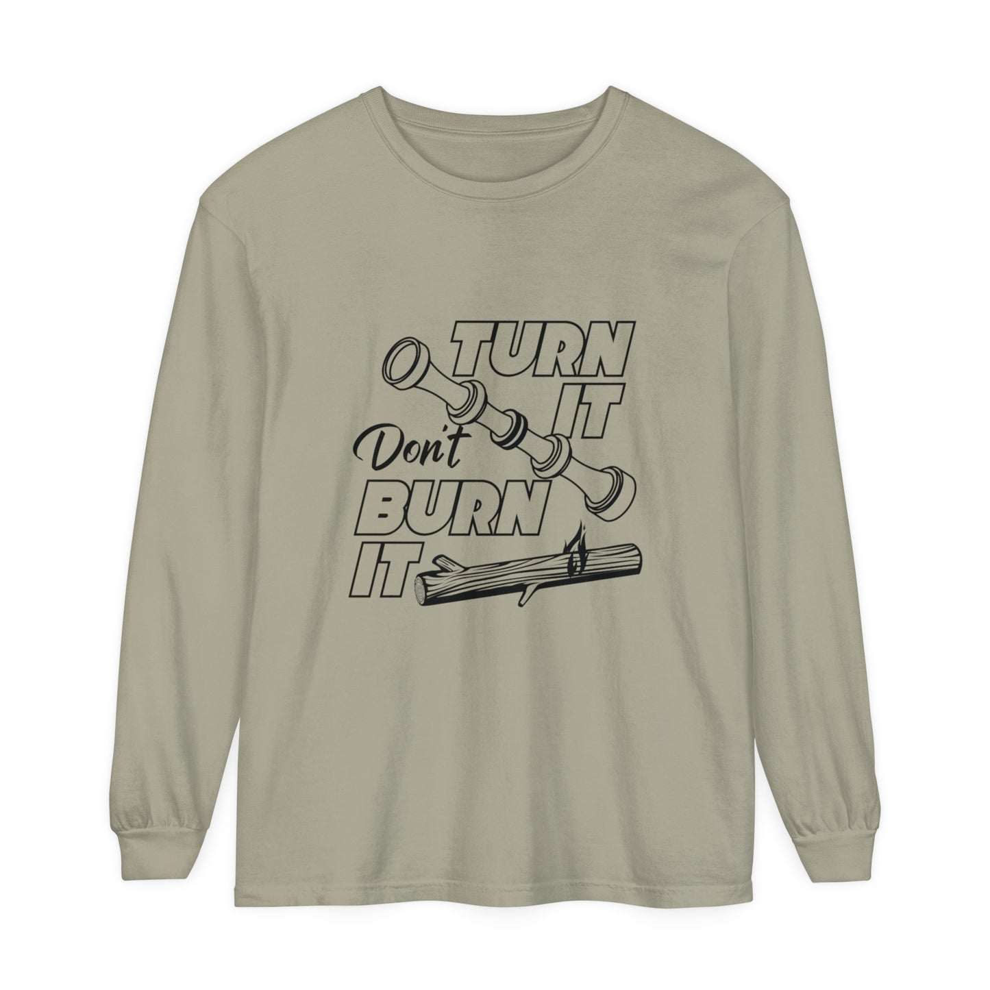 Turn It Don't Burn It Long Sleeve Shirt