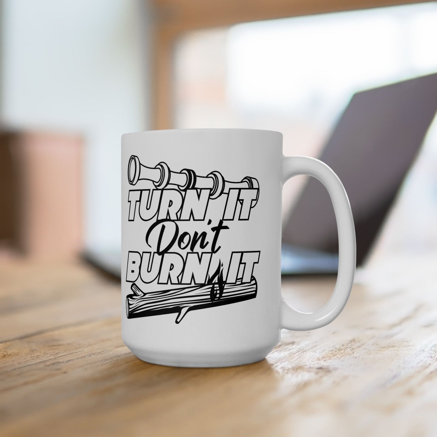 15oz Turn It Don't Burn It Ceramic Mug