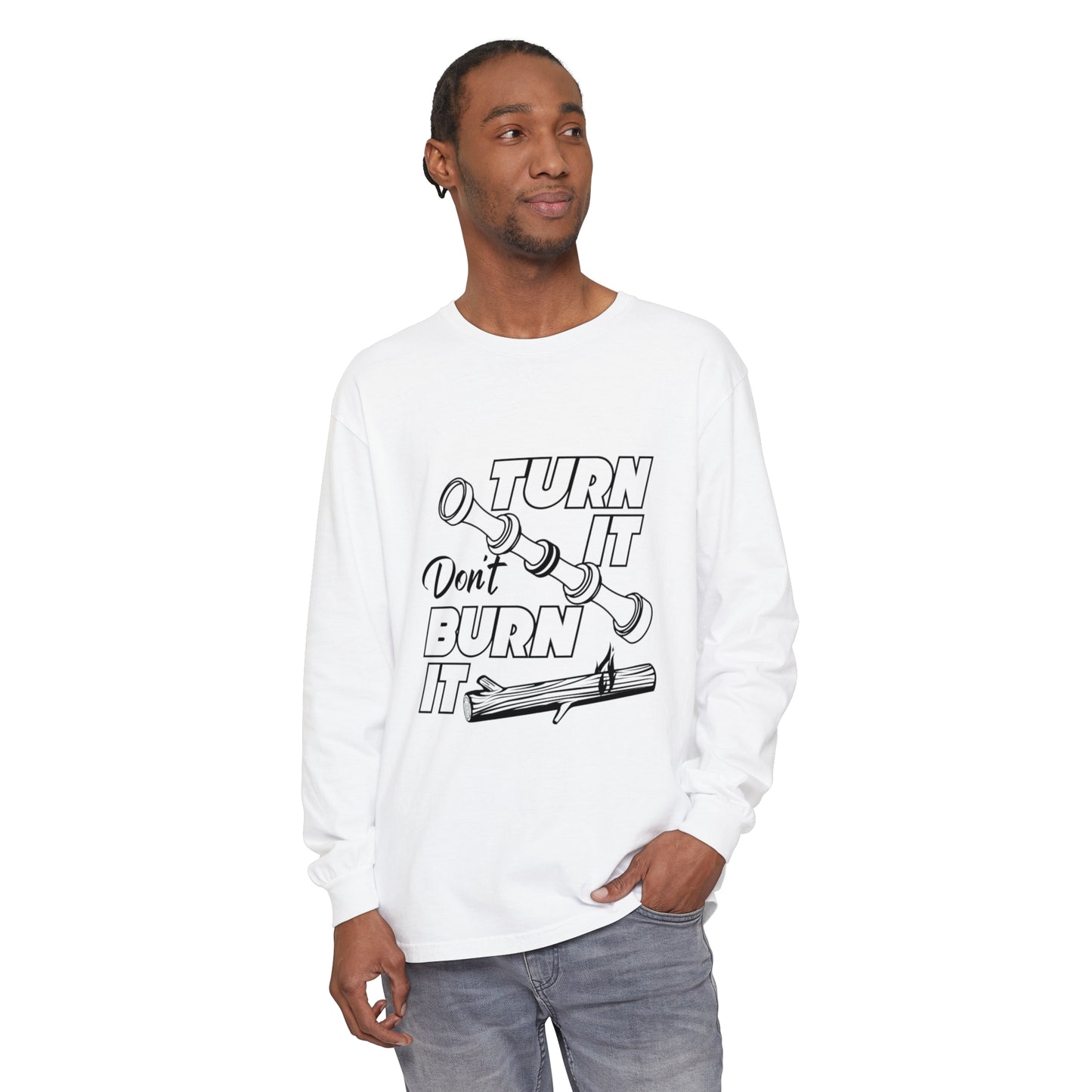 Turn It Don't Burn It Long Sleeve Shirt