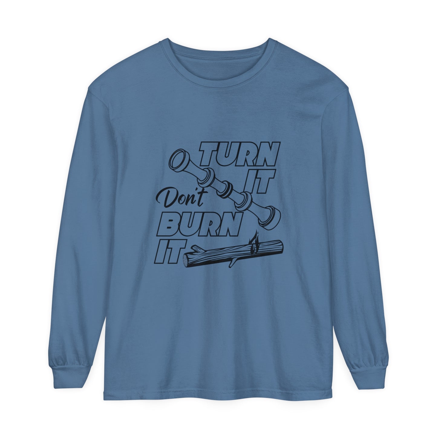 Turn It Don't Burn It Long Sleeve Shirt