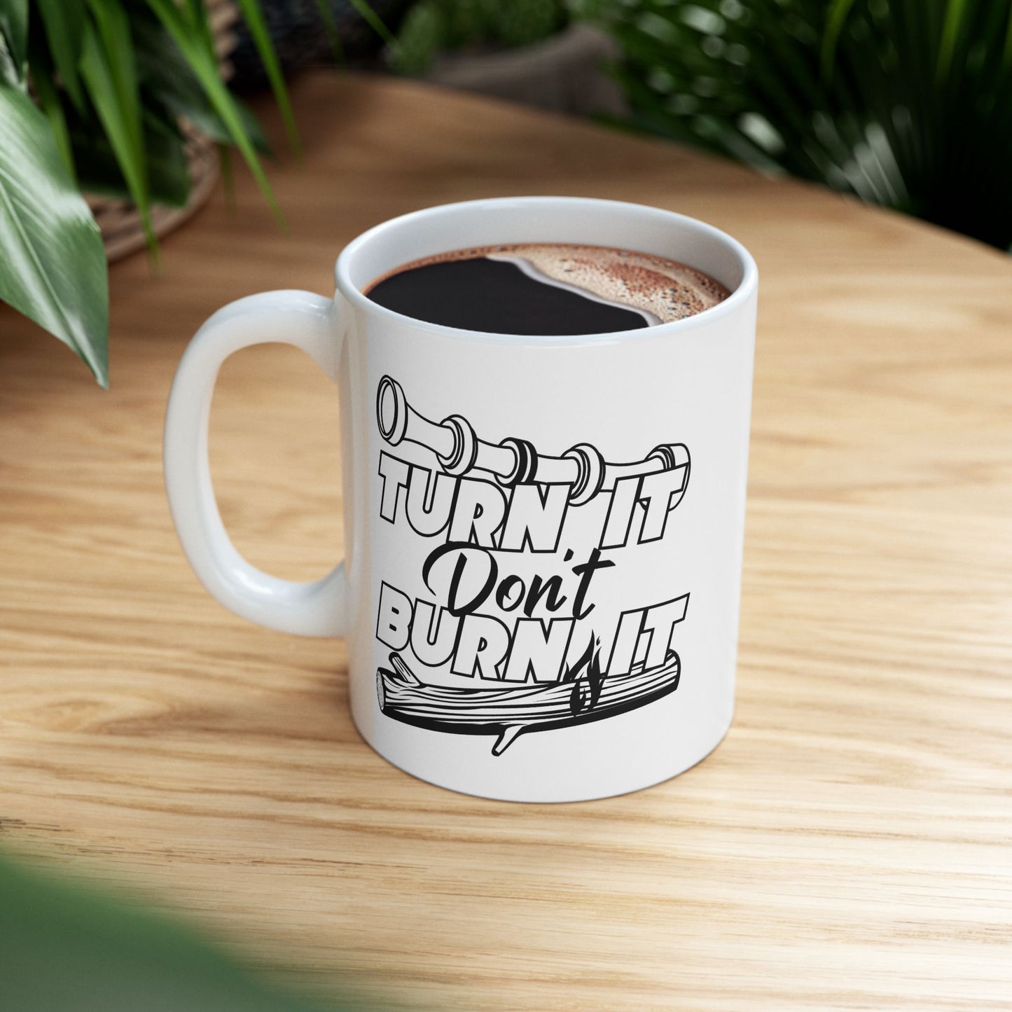 11oz Turn It Don't Burn It Ceramic Mug