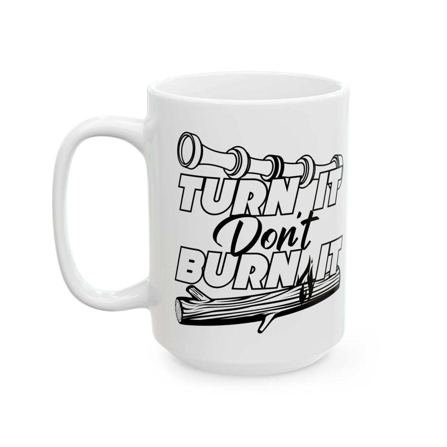 15oz Turn It Don't Burn It Ceramic Mug